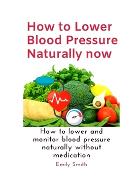 预订 How to Lower Blood Pressure Naturally now: How to lower and monitor blood pressure naturally without medication: 97