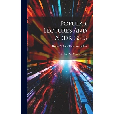 预订 Popular Lectures And Addresses: Geology And General Physics: 9781020140686