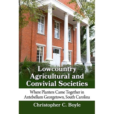预订 Lowcountry Agricultural and Convivial Societies: Where Planters Came Together in Antebellum Georgetown, South Carol