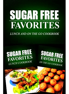 预订 Sugar Free Favorites - Lunch and On The Go Cookbook: Sugar Free recipes cookbook for your everyday Sugar Free cooki