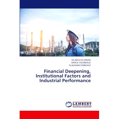 预订 Financial Deepening, Institutional Factors and Industrial Performance: 9783659489853