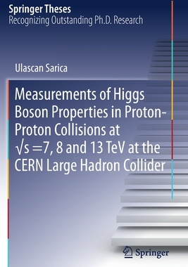 【预订】Measurements of Higgs Boson Properties in Proton-Proton Collisions at ?s =7, 8 and 13 TeV at the CERN Larg...