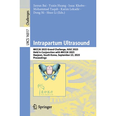 预订 Intrapartum Ultrasound: MICCAI 2025 Grand Challenge, IUGC 2025, Held in Conjunction with MICCAI 2025, Daejeon, Sout