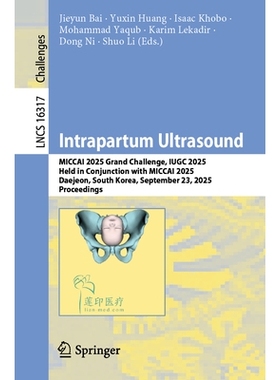 预订 Intrapartum Ultrasound: MICCAI 2025 Grand Challenge, IUGC 2025, Held in Conjunction with MICCAI 2025, Daejeon, Sout