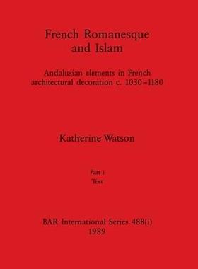 [预订]French Romanesque and Islam, Part i: Andalusian elements in French architectural decoration c.1030-1 9781407390215