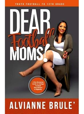 预订 Dear Football Moms: A No-Nonsense Guide to College Football Recruitment & Eligibility: 9780692042373