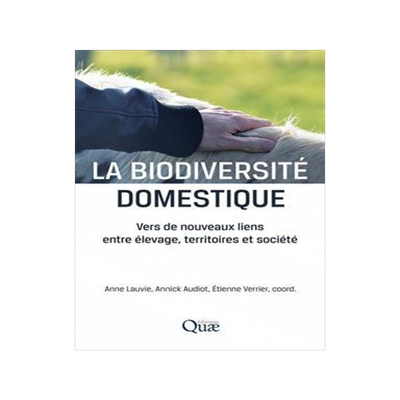 [预订]La biodiversité domestique : vers de nouveaux liens entre élevage, territoires et société 9782759236817