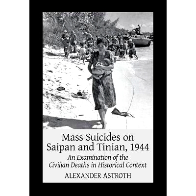 预订 Mass Suicides on Saipan and Tinian, 1944: An Examination of the Civilian Deaths in Historical Context 1944年塞班岛
