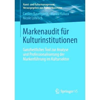 预订 Markenaudit für Kulturinstitutionen: Ganzheitliches Tool zur Analyse und Professionalisierung der Markenführung i