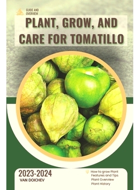 预订 Plant, Grow, and Care For Tomatillo: Guide and overview: 9798872431312