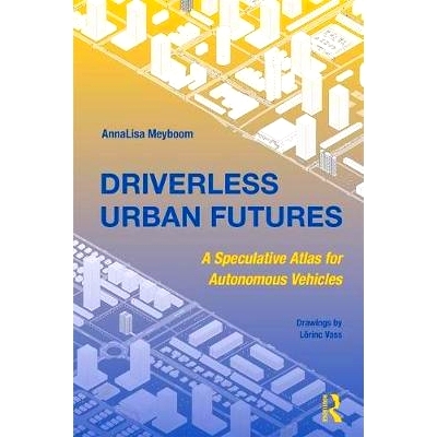 预订 Driverless Urban Futures: A Speculative Atlas for Autonomous Vehicles 无人驾驶的城市未来：自动驾驶汽车的推测地图集: