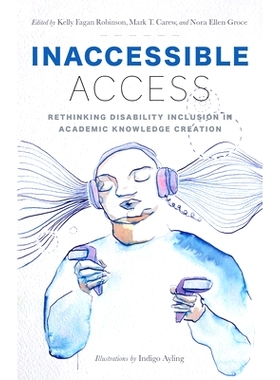 预订 Inaccessible Access: Rethinking Disability Inclusion in Academic Knowledge Creation: 9781978841451