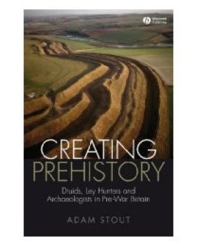 【预订】Creating Prehistory - Druids, Ley Hunters and Other Archaeologists