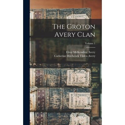 预订 The Groton Avery Clan; Volume 1 9781015501058
