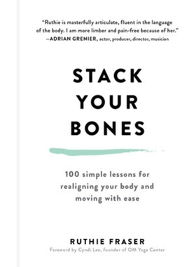 预订 Stack Your Bones: 100 Simple Lessons for Realigning Your Body and Moving With Ease 堆叠你的骨头：100个简单的课程，