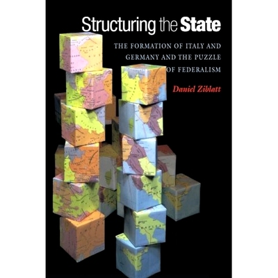 预订 Structuring the State: The Formation of Italy and Germany and the Puzzle of Federalism 构建国家: 9780691136493