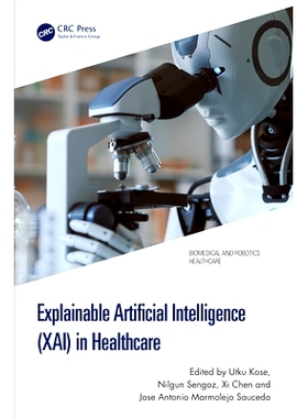 预订 Explainable Artificial Intelligence (XAI) in Healthcare *保健的可解释人工智能: 9781032543703