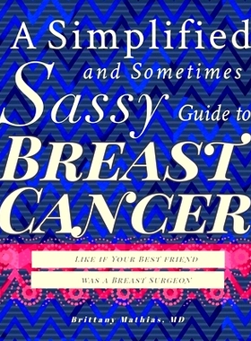 预订 A Simplified and Sometimes Sassy Guide to Breast Cancer: Like if Your Best Friend was a Surgeon: 9781737379331