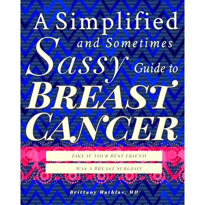 预订 A Simplified and Sometimes Sassy Guide to Breast Cancer: Like if Your Best Friend was a Surgeon: 9781737379331