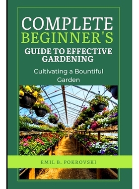 预订 Complete Beginner’s Guide to Effective Gardening: Cultivating a Bountiful Garden: 9798321720066