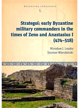 预订 Strategoí: Early Byzantine Military Commanders in the Times of Zeno and Anastasius I (474–518): 9788323354161