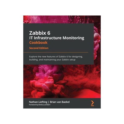 [预订]Zabbix 6 IT Infrastructure Monitoring Cookbook 9781803246918