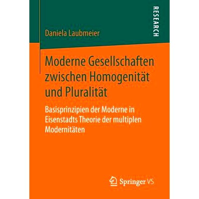 预订 Moderne Gesellschaften zwischen Homogenität und Pluralität: Basisprinzipien der Moderne in Eisenstadts Theorie de