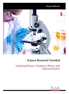 预订 Science Research Unveiled: Exploring Botany, Chemistry, Physics and Experimentation: 9789999318693