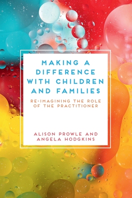 【预订】Making a Difference with Children, Young People and Families: Re-Imagining the Role of the Practitioner