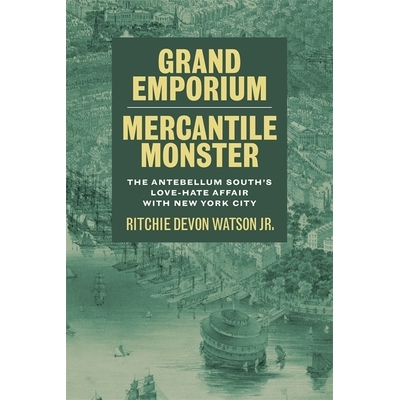 预订 Grand Emporium, Mercantile Monster: The Antebellum South’s Love-Hate Affair with New York City 大*，商业怪兽: 9780