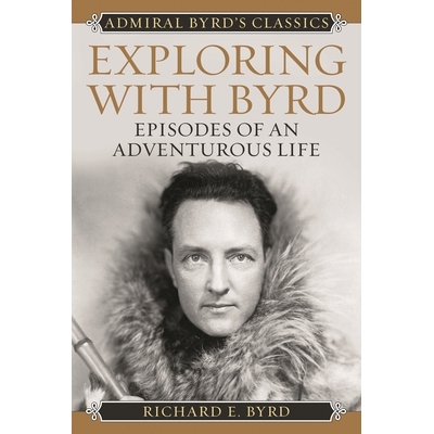 预订 Exploring with Byrd: Episodes of an Adventurous Life 和伯德一起探索：冒险的生活事件: 9781442241688