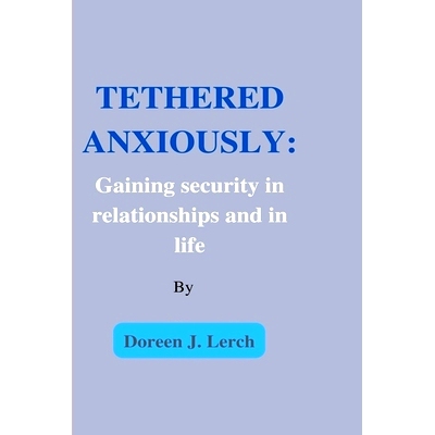 预订 Tethered Anxiously: Gaining security in relationships and in life: 9798354159444