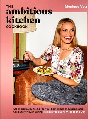 预订 The Ambitious Kitchen Cookbook: 125 Ridiculously Good for You, Sometimes Indulgent, and Absolutely Never Boring Rec