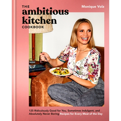 预订 The Ambitious Kitchen Cookbook: 125 Ridiculously Good for You, Sometimes Indulgent, and Absolutely Never Boring Rec