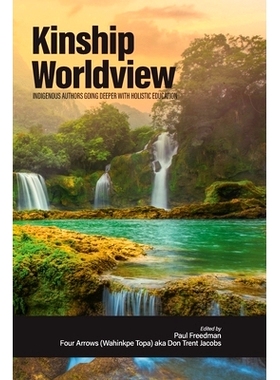 预订 Kinship Worldview: Indigenous Authors Going Deeper With Holistic Education: 9798887306650