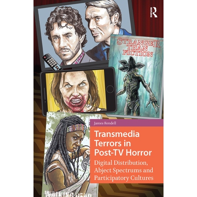 预订 Transmedia Terrors in Post-TV Horror: Digital Distribution, Abject Spectrums and Participatory Culture 后电视恐怖片