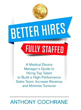 预订 Better Hires, Fully Staffed: A Medical Device Manager: 9781790392742