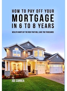 预订 How to Pay Off Your Mortgage in 6 to 8 Years: Wealth Habits of the Rich That Will Save You Thousands: 9781635315974