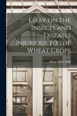 [预订]Essay on the Insects and Diseases Injurious to the Wheat Crops [microform] 9781015357921