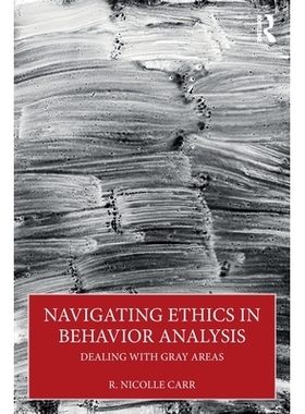 预订 Navigating¿Ethics in Behavior Analysis: Dealing with Gray Areas 行为分析的伦理导航：处理灰色地带: 9781032975375