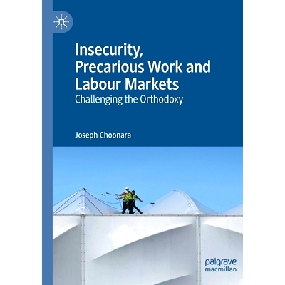 预订 Insecurity, Precarious Work and Labour Markets : Challenging the Orthodoxy  不安全感、不稳定的工作和劳动力市场：挑