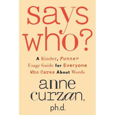 预订 Says Who?: A Kinder, Funner Usage Guide for Everyone Who Cares about Words谁说的？：为所有关心词语的人提供更友善、