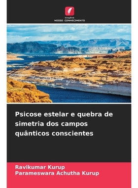 预订 Psicose estelar e quebra de simetria dos campos quânticos conscientes: 9783639859058