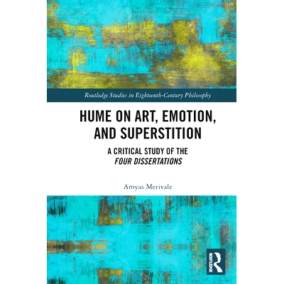 预订 Hume on Art, Emotion, and Superstition: A Critical Study of the Four Dissertations 休谟论艺术、情感与迷信：四篇论文