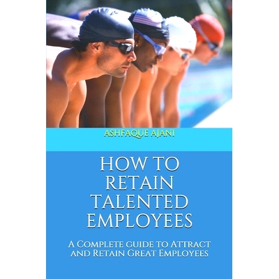预订 How to Retain Talented Employees: A Complete guide to Attract and Retain Great Employees: 9781698970868