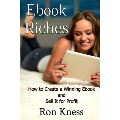 预订 Ebook Riches: How to Create a Winning Ebook and Sell It for Profit: 9781535345804