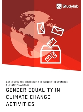 预订 Gender Equality in Climate Change Activities. Assessing the Credibility of Gender-Responsive Climate Financing: 978
