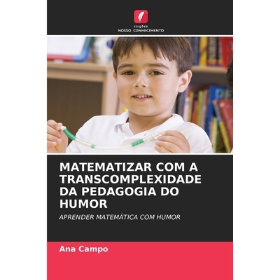 预订 MATEMATIZAR COM A TRANSCOMPLEXIDADE DA PEDAGOGIA DO HUMOR: APRENDER MATEMÁTICA COM HUMOR. DE: 9786209065514