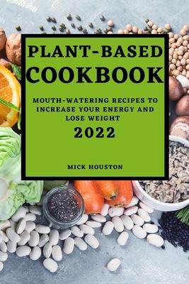 [预订]Plant Based Cookbook 2022: Mouth-Watering Recipes to Increase Your Energy and Lose Weight 9781804501689
