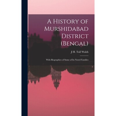 预订 A History of Murshidabad District (Bengal): With Biographies of Some of its Noted Families 9781016849968